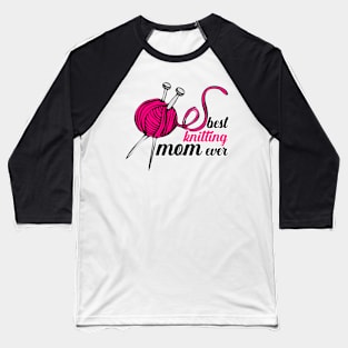 Best Knitting Mom Ever Baseball T-Shirt